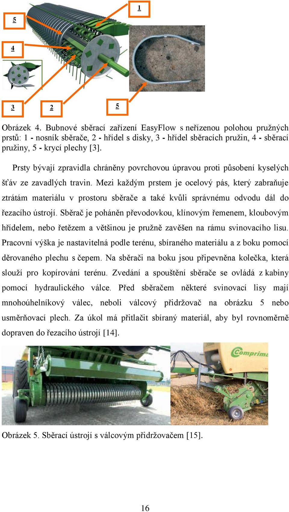 Prsty bývají zpravidla chráněny povrchovou úpravou proti působení kyselých šťáv ze zavadlých travin.