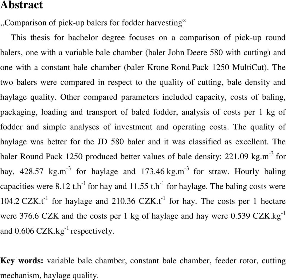 Other compared parameters included capacity, costs of baling, packaging, loading and transport of baled fodder, analysis of costs per 1 kg of fodder and simple analyses of investment and operating