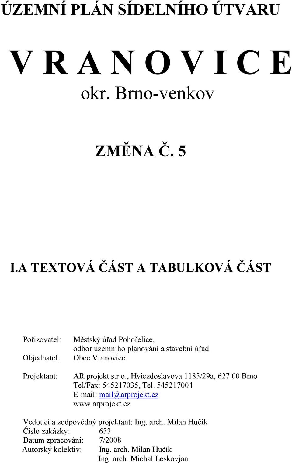stavební úřad Obec Vranovice AR projekt s.r.o., Hviezdoslavova 1183/29a, 627 00 Brno Tel/Fax: 545217035, Tel. 545217004 www.