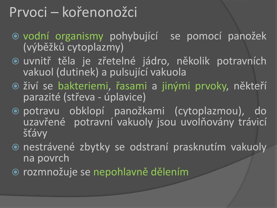 někteří parazité (střeva - úplavice) potravu obklopí panožkami (cytoplazmou), do uzavřené potravní vakuoly