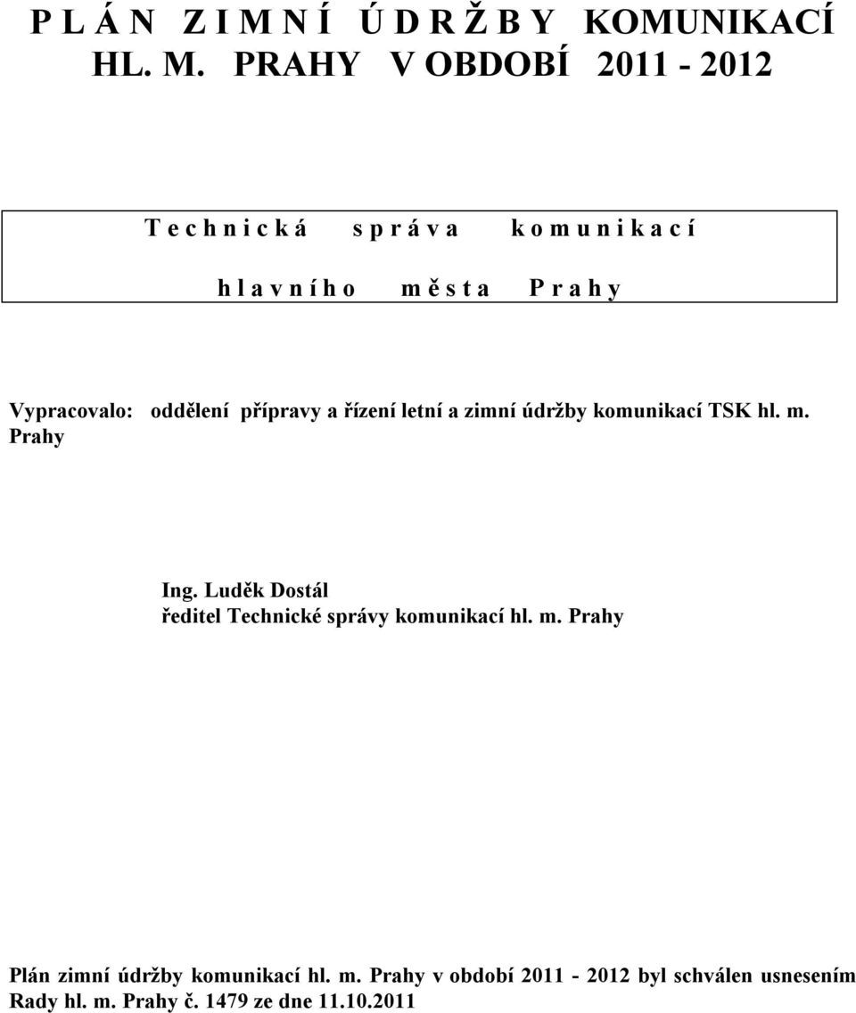 PRAHY V OBDOBÍ 2011-2012 T e c h n i c k á s p r á v a k o m u n i k a c í h l a v n í h o m ě s t a P r a h y