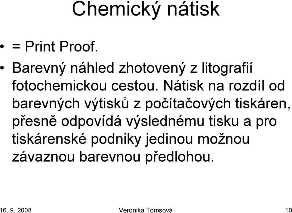 Nátisk na rozdíl od barevných výtisků z počítačových tiskáren, přesně