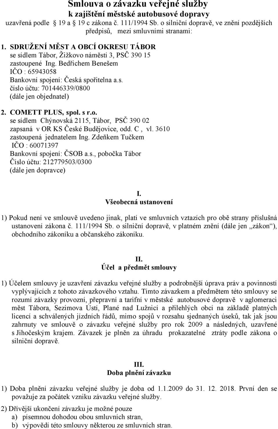 COMETT PLUS, spol. s r.o. se sídlem Chýnovská 2115, Tábor, PSČ 390 02 zapsaná v OR KS České Budějovice, odd. C, vl. 3610 zastoupená jednatelem Ing.