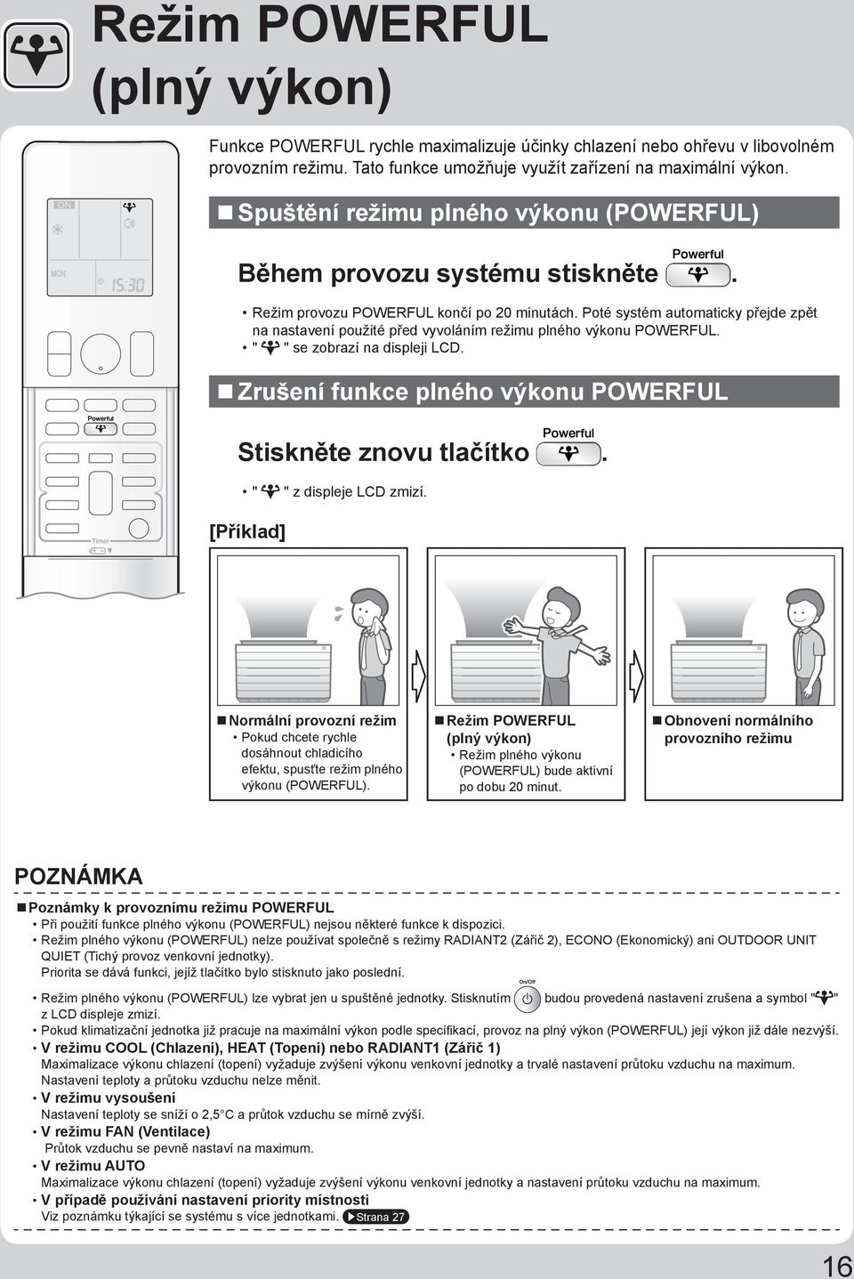 Poté systém automaticky přejde zpět na nastavení použité před vyvoláním režimu plného výkonu POWERFUL. " " se zobrazí na displeji LCD. Zrušení funkce plného výkonu POWERFUL Stiskněte znovu tlačítko.