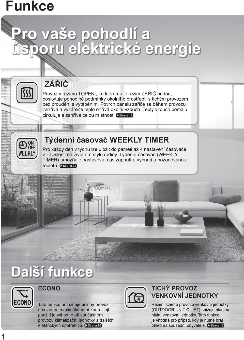 Strana 12 Týdenní časovač WEEKLY TIMER Pro každý den v týdnu lze uložit do paměti až 4 nastavení časovače v závislosti na životním stylu rodiny.