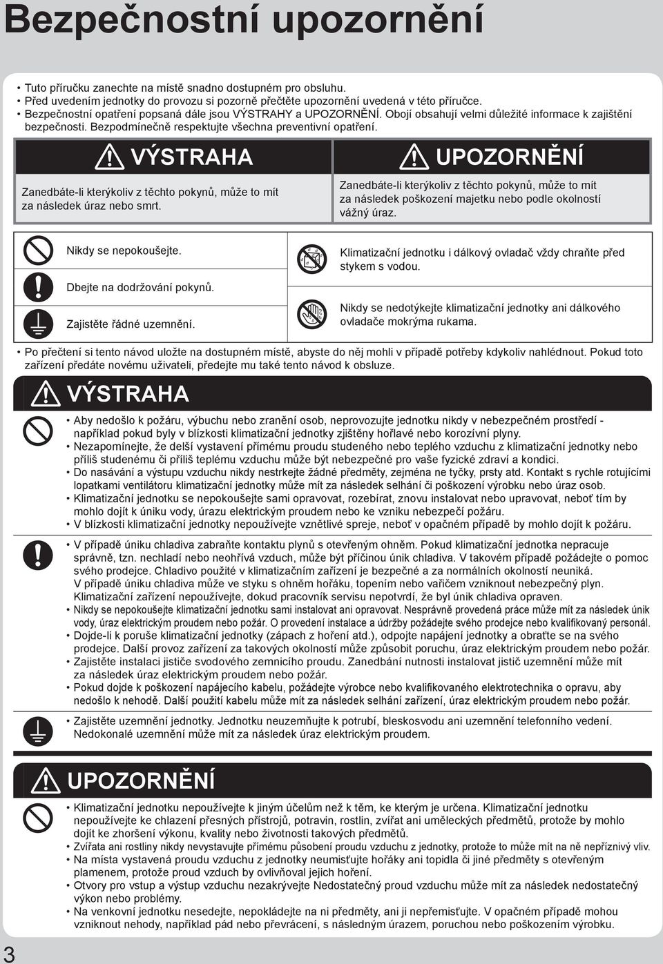 VÝSTRAHA UPOZORNĚNÍ Zanedbáte-li kterýkoliv z těchto pokynů, může to mít za následek úraz nebo smrt.