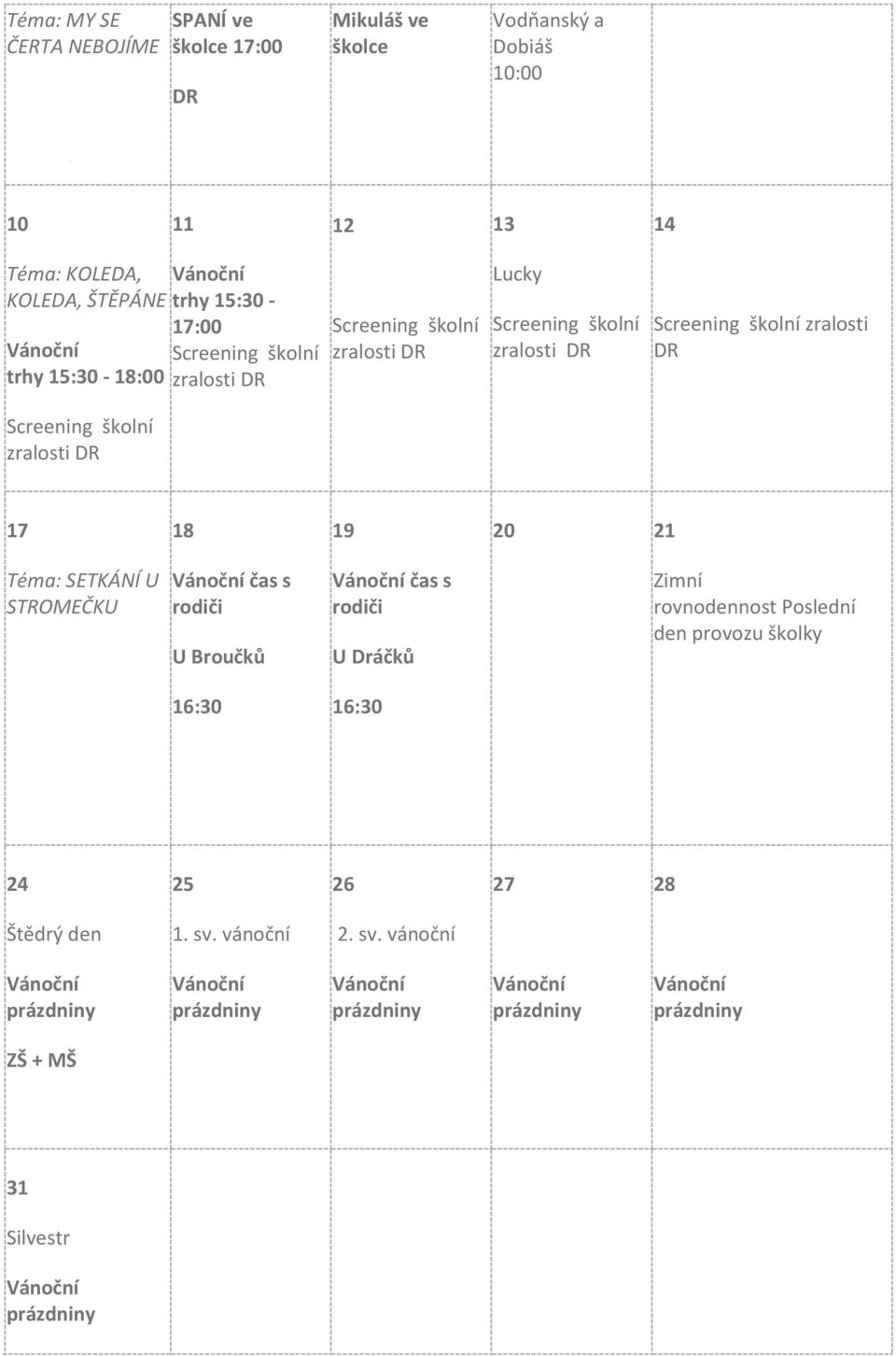 Screening školní zralosti DR Screening školní zralosti DR 17 18 19 20 21 Téma: SETKÁNÍ U STROMEČKU čas s rodiči U Broučků čas s rodiči U