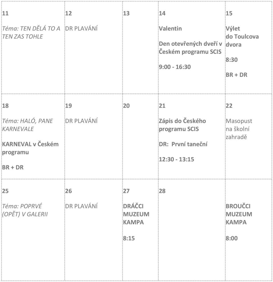 Českém programu BR + DR Zápis do Českého programu SCIS DR: První taneční 12:30-13:15 Masopust na