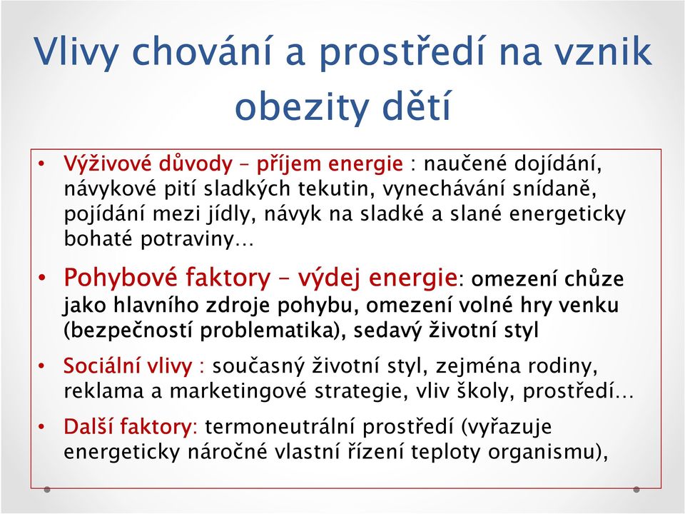 zdroje pohybu, omezení volné hry venku (bezpečností problematika), sedavý životní styl Sociální vlivy : současný životní styl, zejména rodiny,