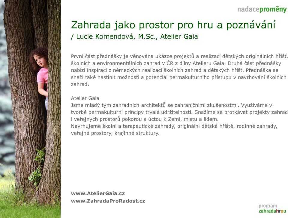 Druhá část přednášky nabízí inspiraci z německých realizací školních zahrad a dětských hřišť.