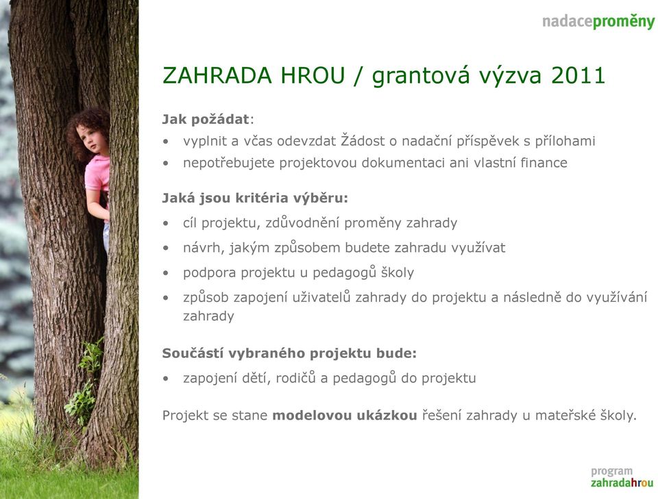 budete zahradu vyuţívat podpora projektu u pedagogů školy způsob zapojení uţivatelů zahrady do projektu a následně do vyuţívání zahrady