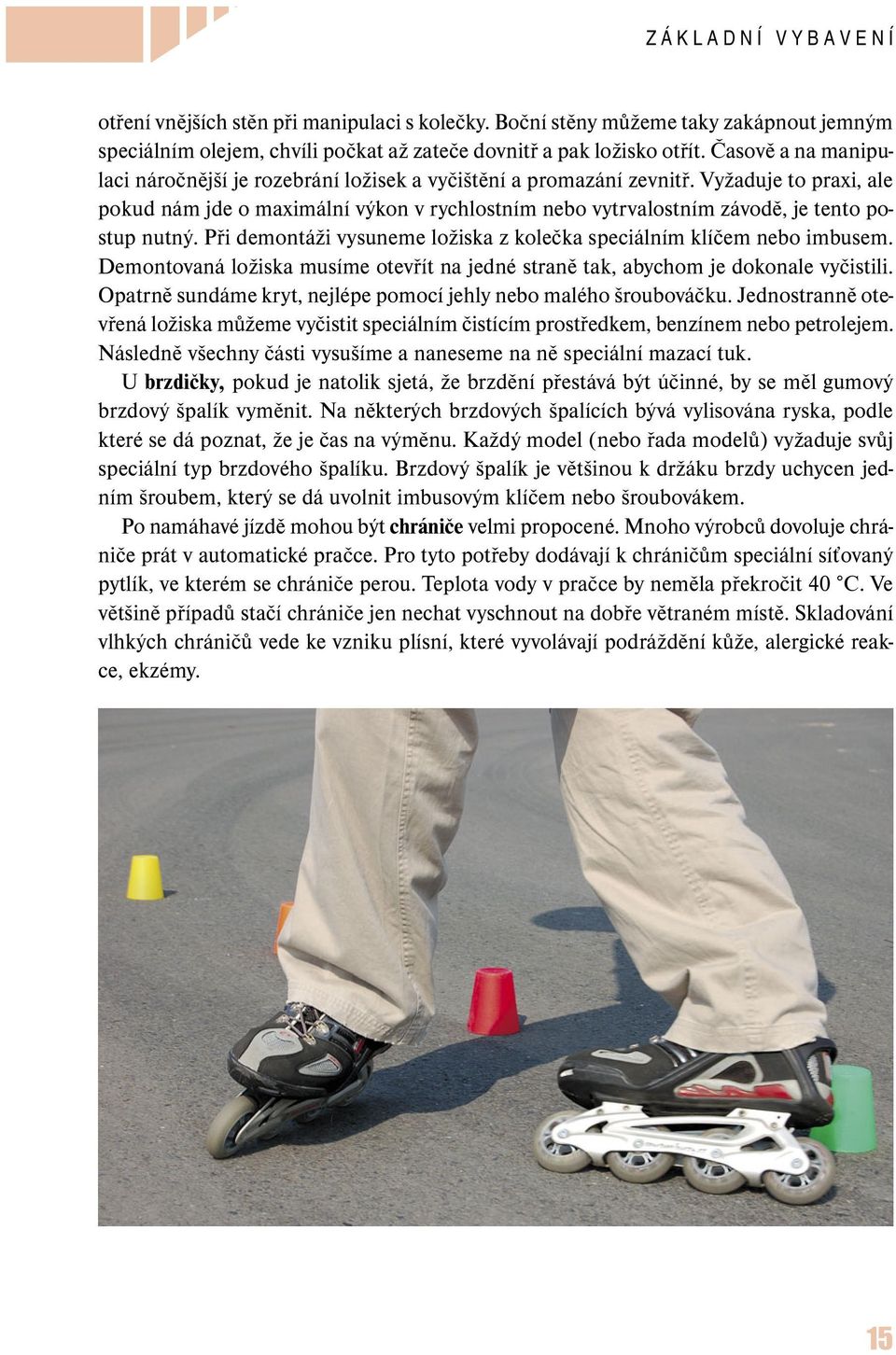 Vyžaduje to praxi, ale pokud nám jde o maximální výkon v rychlostním nebo vytrvalostním závodě, je tento postup nutný. Při demontáži vysuneme ložiska z kolečka speciálním klíčem nebo imbusem.