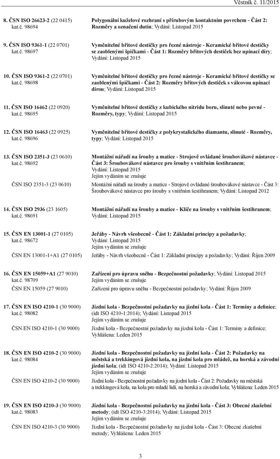 ní dutin; Vydání: Listopad 2015 9. ČSN ISO 9361-1 (22 0701) kat.č.