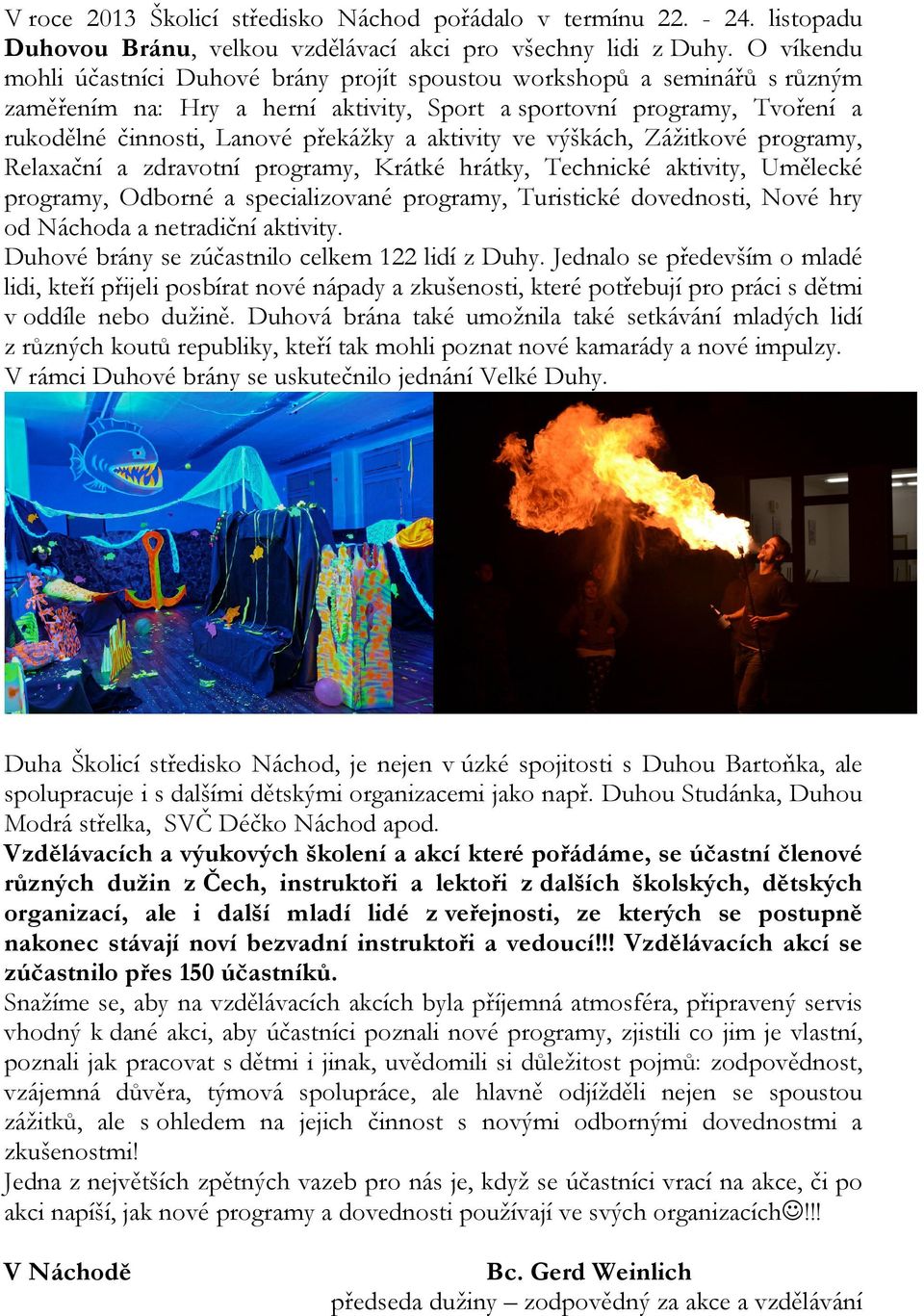 aktivity ve výškách, Zážitkové programy, Relaxační a zdravotní programy, Krátké hrátky, Technické aktivity, Umělecké programy, Odborné a specializované programy, Turistické dovednosti, Nové hry od