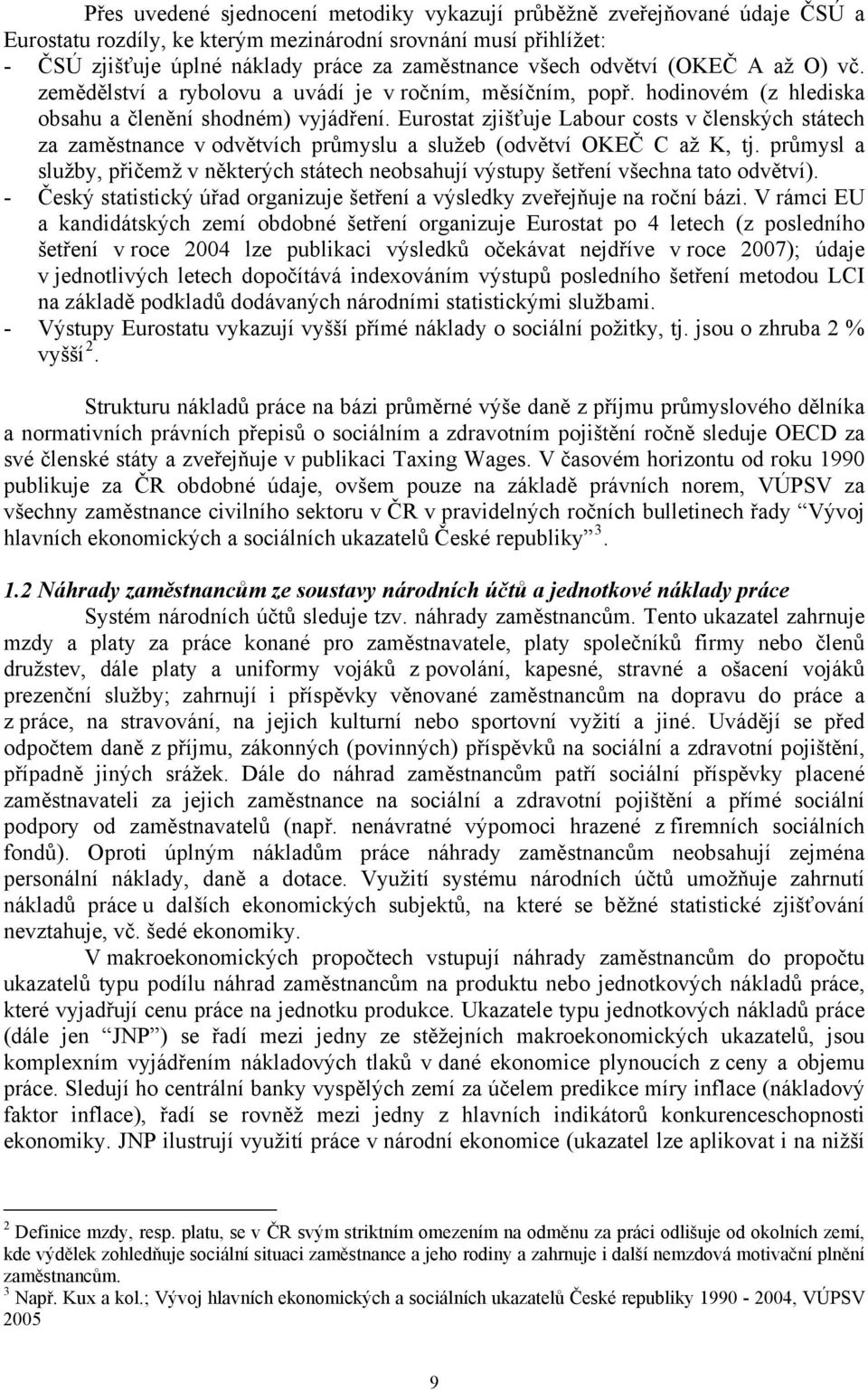 Eurostat zjišťuje Labour costs v členských státech za zaměstnance v odvětvích průmyslu a služeb (odvětví OKEČ C až K, tj.