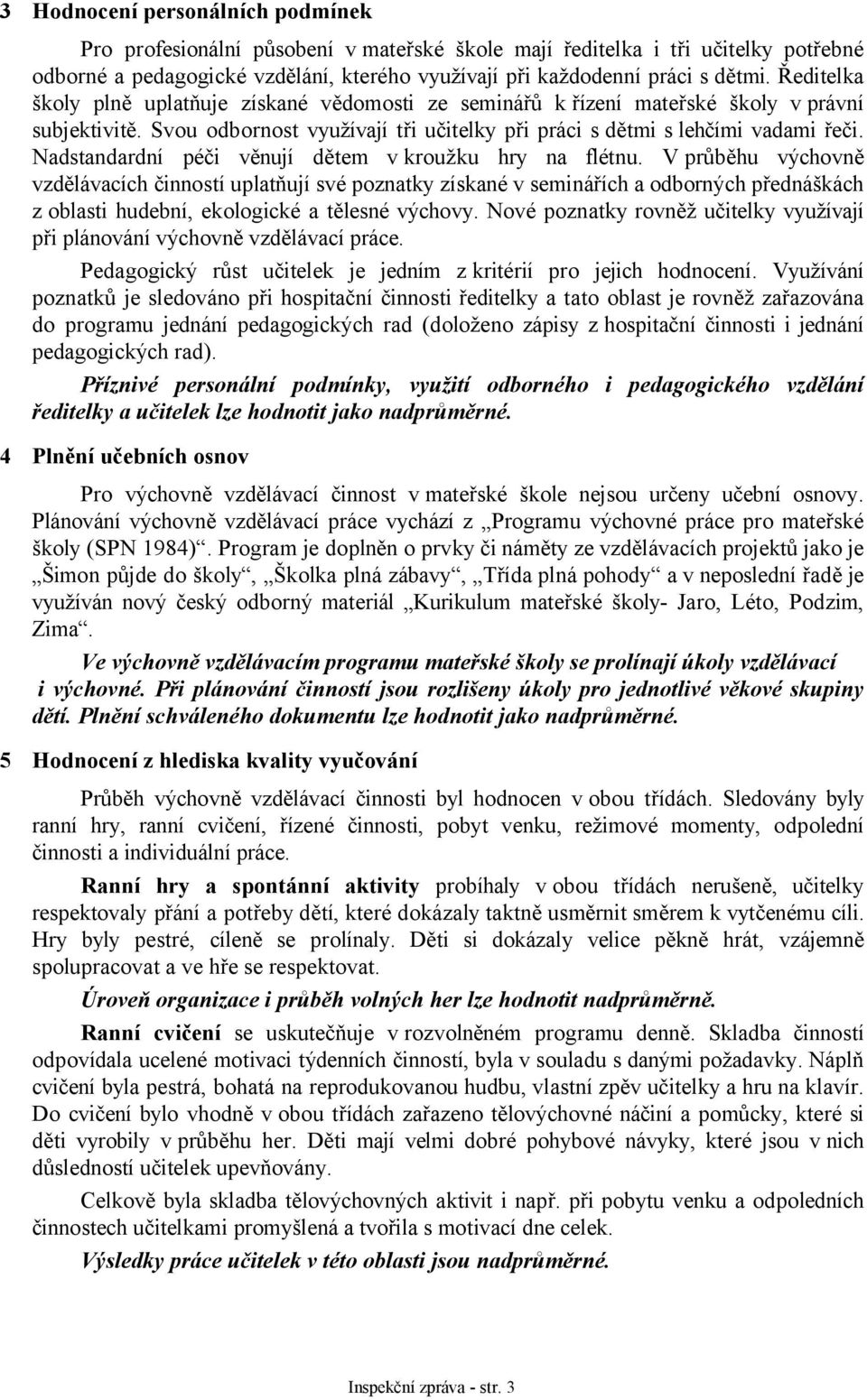 Nadstandardní péči věnují dětem vkroužku hry na flétnu.