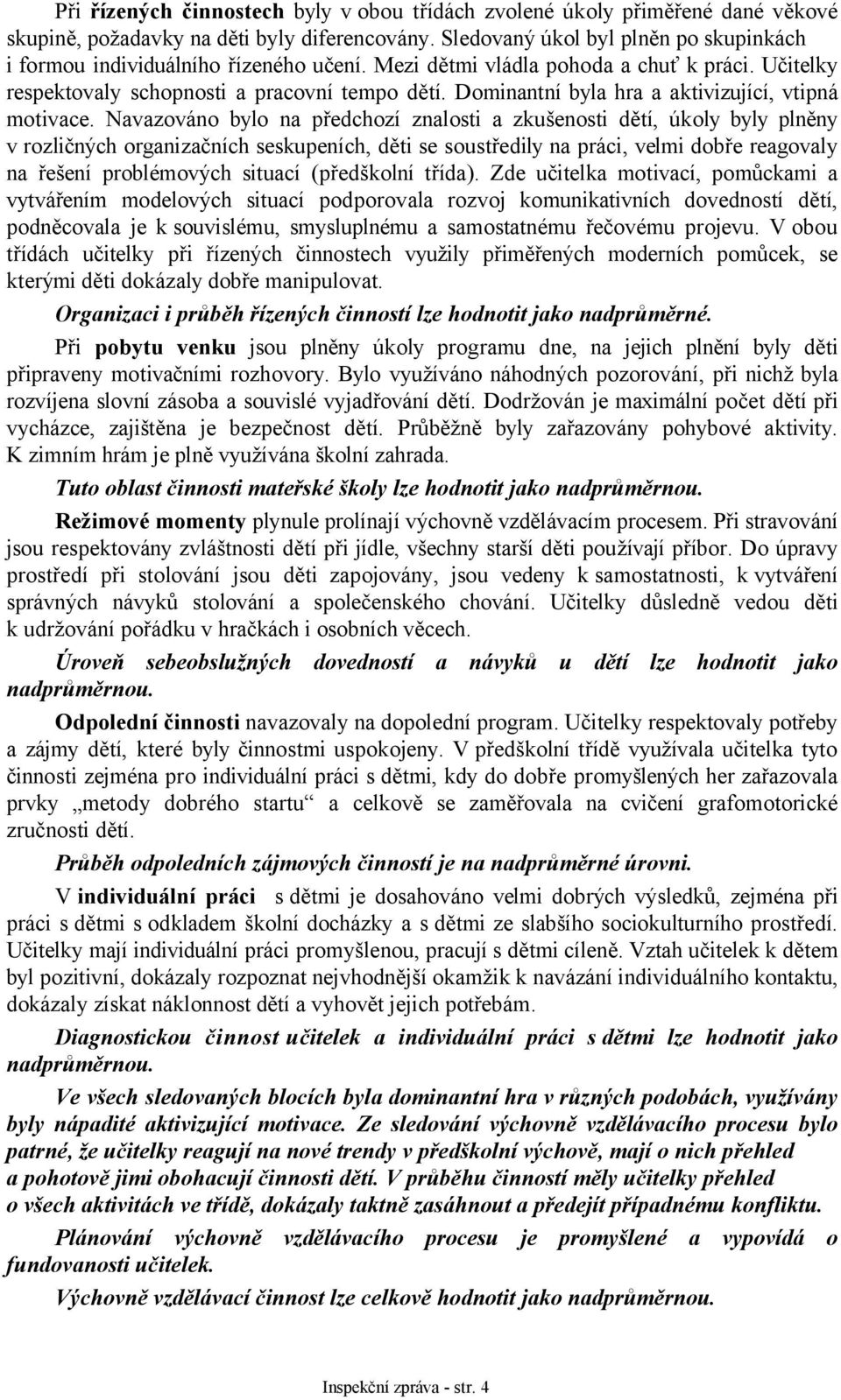Dominantní byla hra a aktivizující, vtipná motivace.