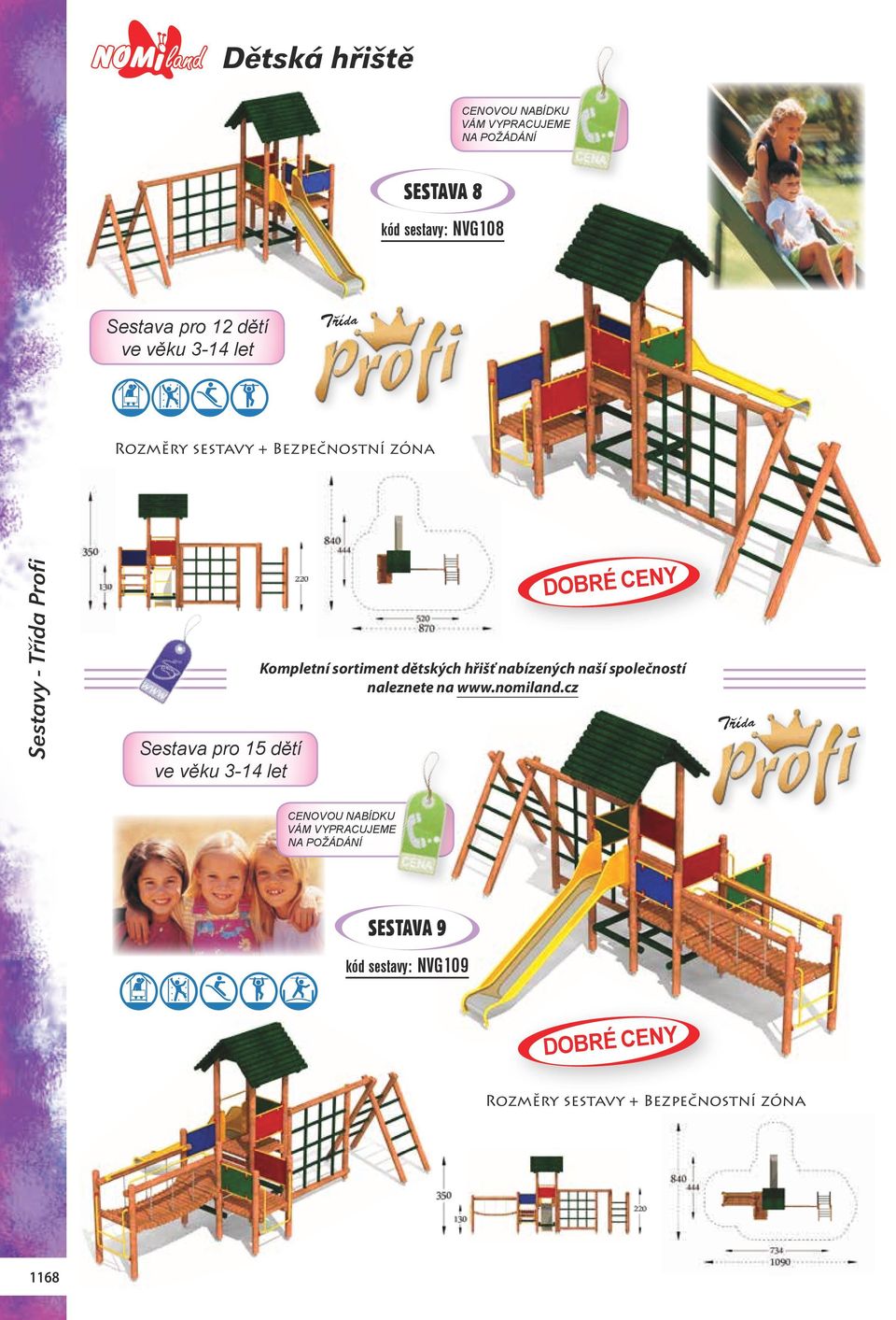 CENY Kompletní sortiment dětských hřišť nabízených naší společností naleznete na www.nomiland.