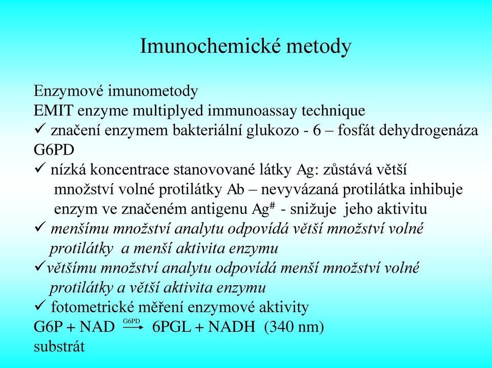 značeném antigenu Ag # - snižuje jeho aktivitu menšímu množství analytu odpovídá větší množství volné protilátky a menší aktivita enzymu většímu