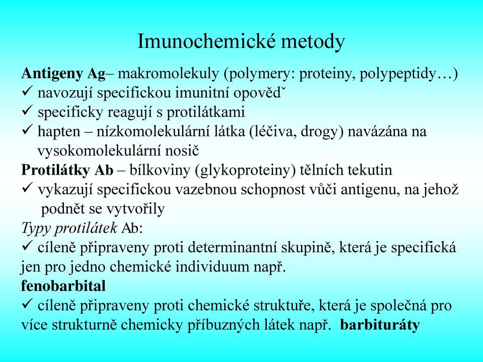 schopnost vůči antigenu, na jehož podnět se vytvořily Typy protilátek Ab: cíleně připraveny proti determinantní skupině, která je specifická jen pro jedno