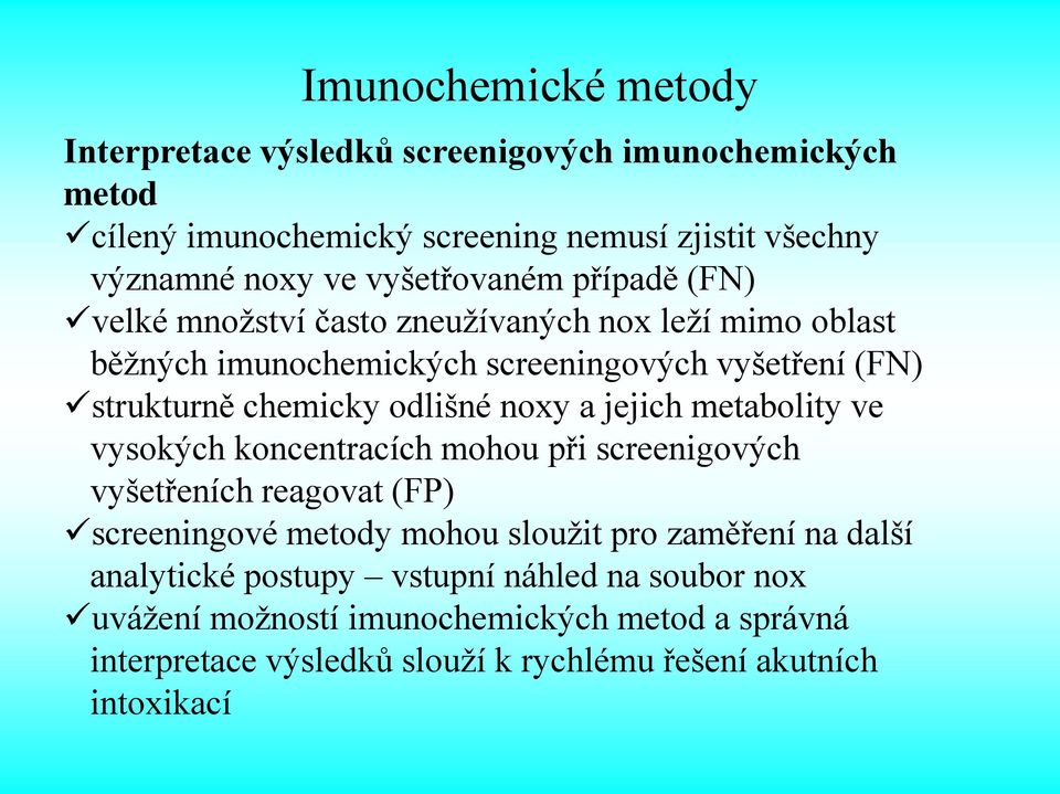 odlišné noxy a jejich metabolity ve vysokých koncentracích mohou při screenigových vyšetřeních reagovat (FP) screeningové metody mohou sloužit pro zaměření na