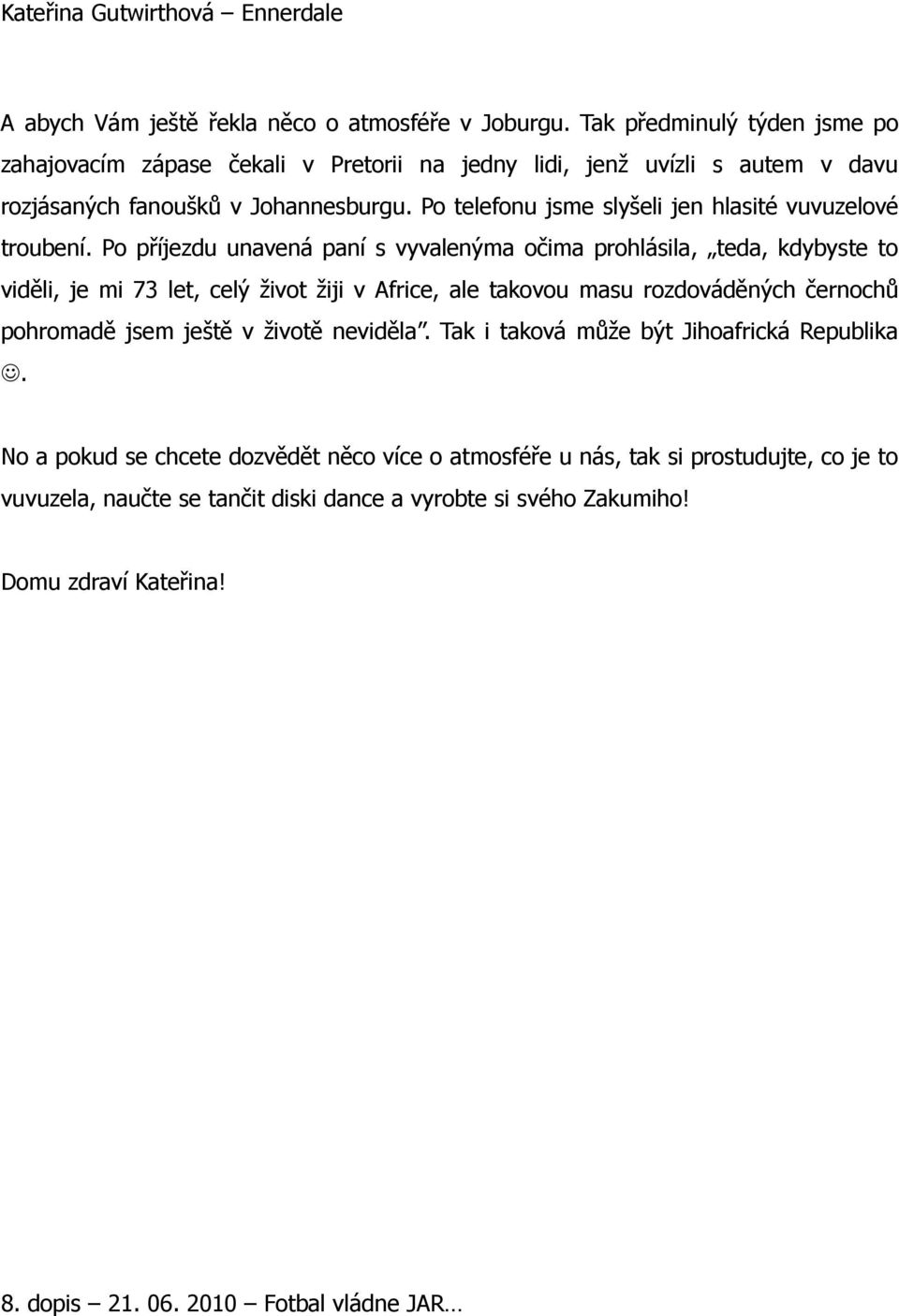 Po telefonu jsme slyšeli jen hlasité vuvuzelové troubení.