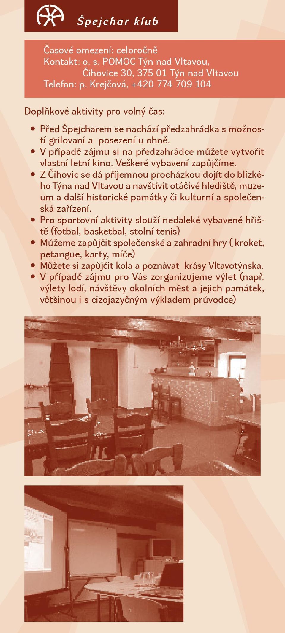 V případě zájmu si na předzahrádce můžete vytvořit vlastní letní kino. Veškeré vybavení zapůjčíme.