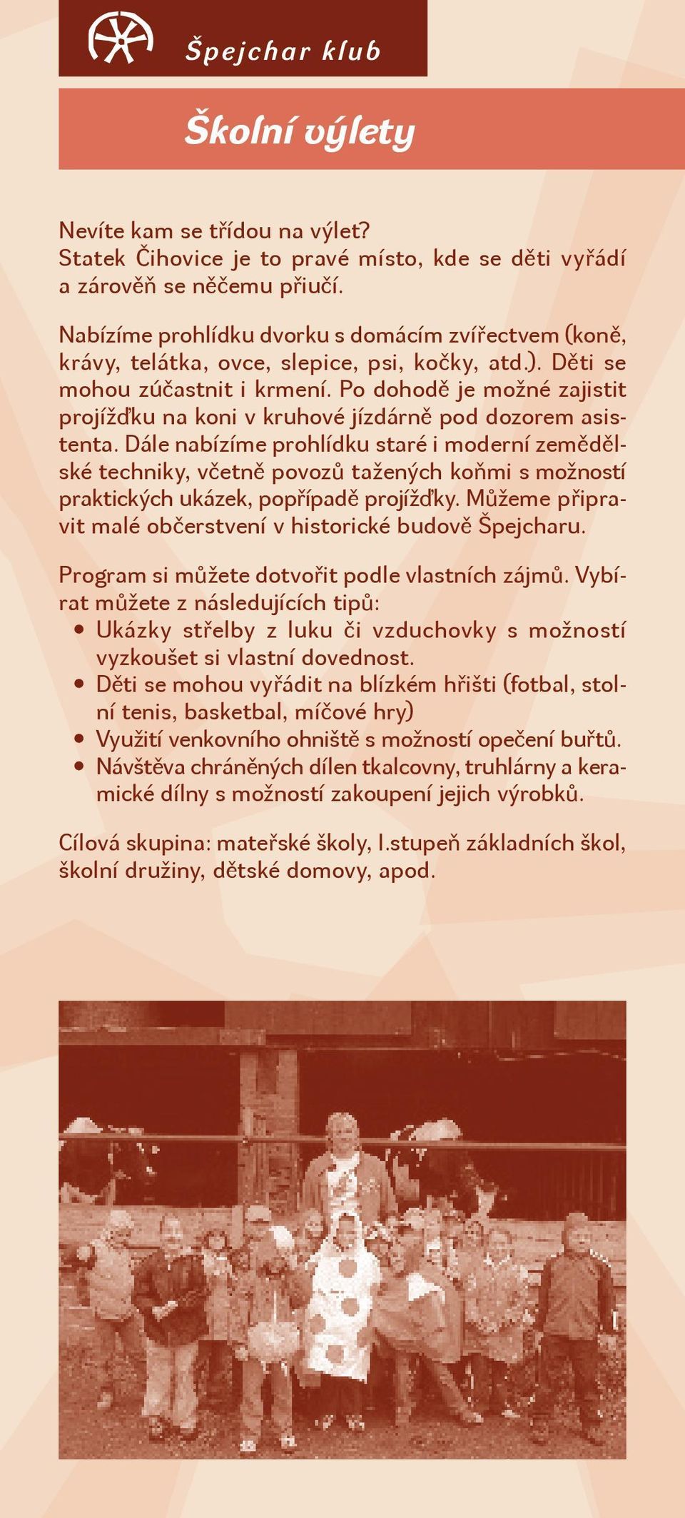 Po dohodě je možné zajistit projížďku na koni v kruhové jízdárně pod dozorem asistenta.