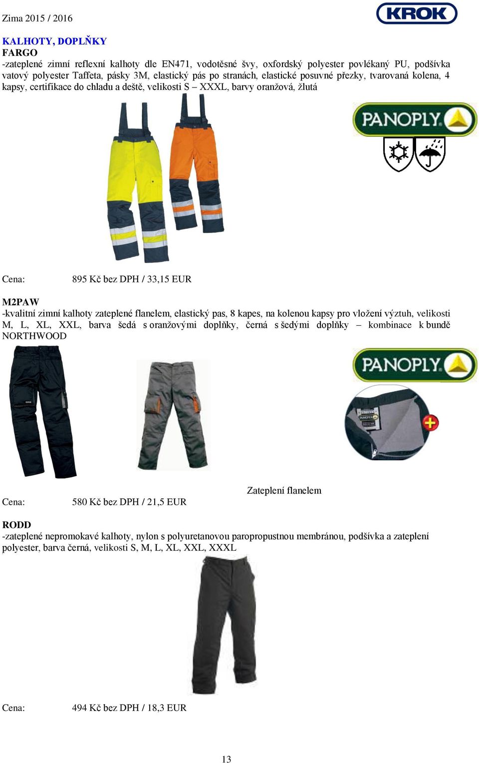 zateplené flanelem, elastický pas, 8 kapes, na kolenou kapsy pro vložení výztuh, velikosti M, L, XL, XXL, barva šedá s oranžovými doplňky, černá s šedými doplňky kombinace k bundě NORTHWOOD 580 Kč