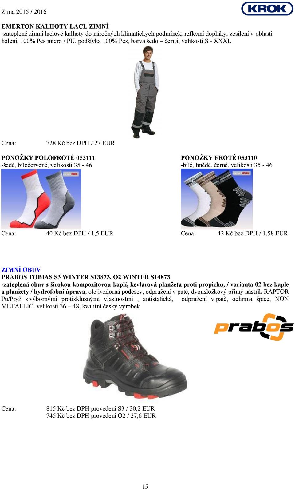 / 1,58 EUR ZIMNÍ OBUV PRABOS TOBIAS S3 WINTER S13873, O2 WINTER S14873 -zateplená obuv s širokou kompozitovou kaplí, kevlarová planžeta proti propichu, / varianta 02 bez kaple a planžety / hydrofobní