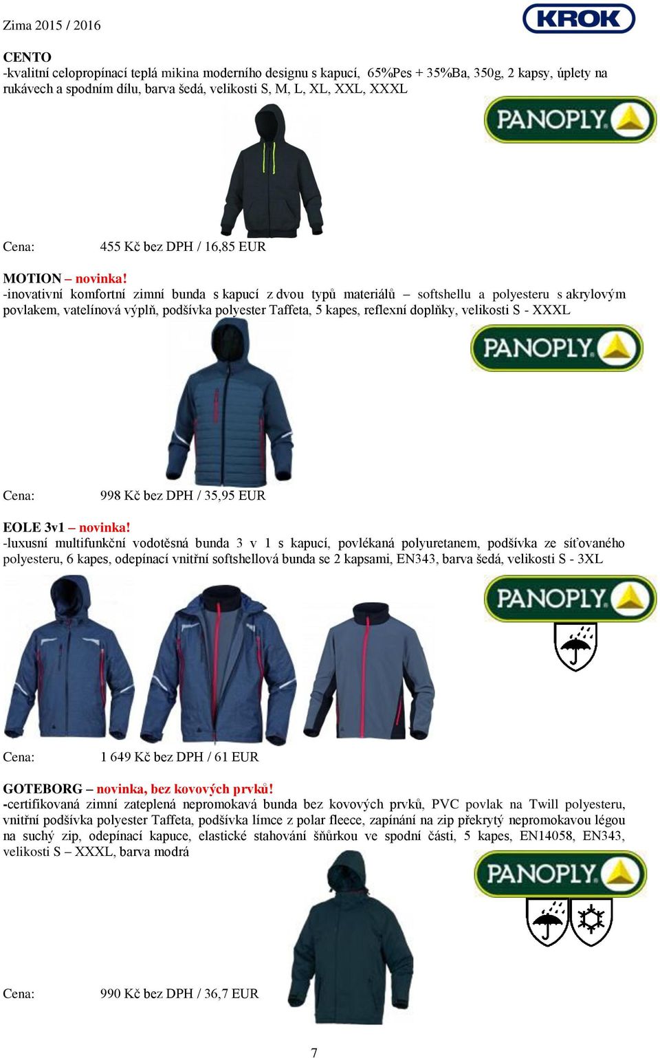 -inovativní komfortní zimní bunda s kapucí z dvou typů materiálů softshellu a polyesteru s akrylovým povlakem, vatelínová výplň, podšívka polyester Taffeta, 5 kapes, reflexní doplňky, velikosti S -