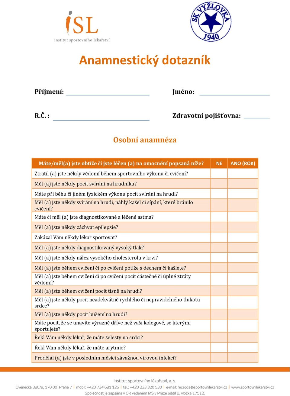 Měl (a) jste někdy svírání na hrudi, náhlý kašel či sípání, které bránilo cvičení? Máte či měl (a) jste diagnostikované a léčené astma? Měl (a) jste někdy záchvat epilepsie?