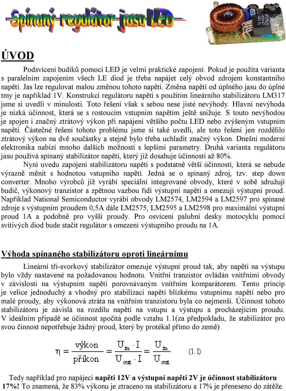 Konstrukci regulátoru napětí s použitím lineárního stabilizátoru LM317 jsme si uvedli v minulosti. Toto řešení však s sebou nese jisté nevýhody.