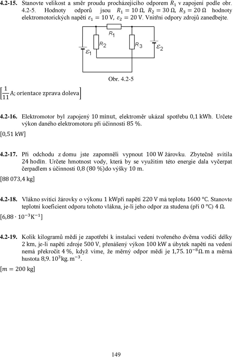 která by se využitím této energie dala vyčerpat čerpadlem s účinností do výšky 42-18 Vlákno svítící žárovky o výkonu při napětí má teplotu Stanovte teplotní koeficient odporu tohoto vlákna, je-li