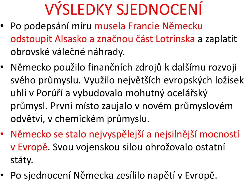 Využilo největších evropských ložisek uhlí v Porúří a vybudovalo mohutný ocelářský průmysl.