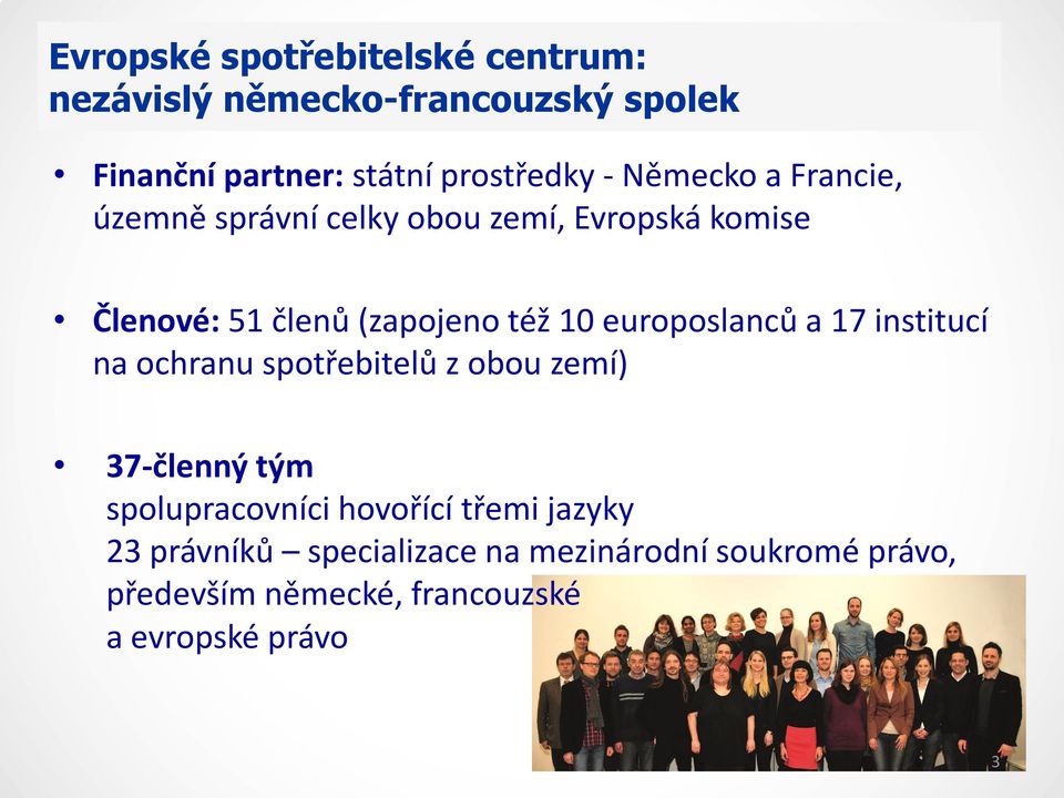 europoslanců a 17 institucí na ochranu spotřebitelů z obou zemí) 37-členný tým spolupracovníci hovořící