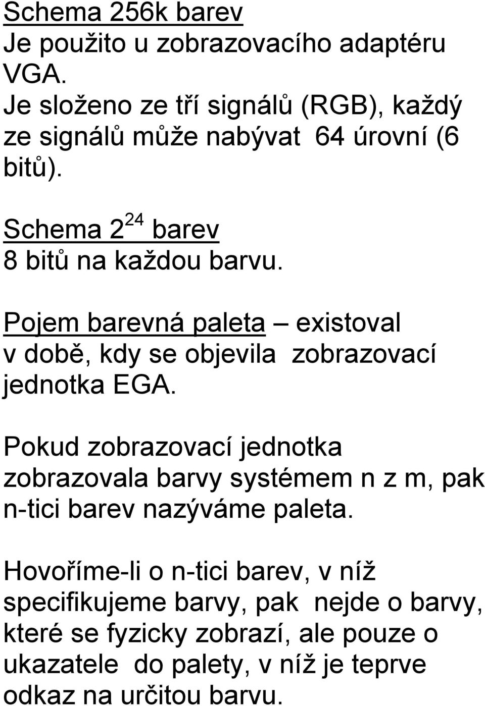 Pojem barevná paleta existoval v době, kdy se objevila zobrazovací jednotka EGA.