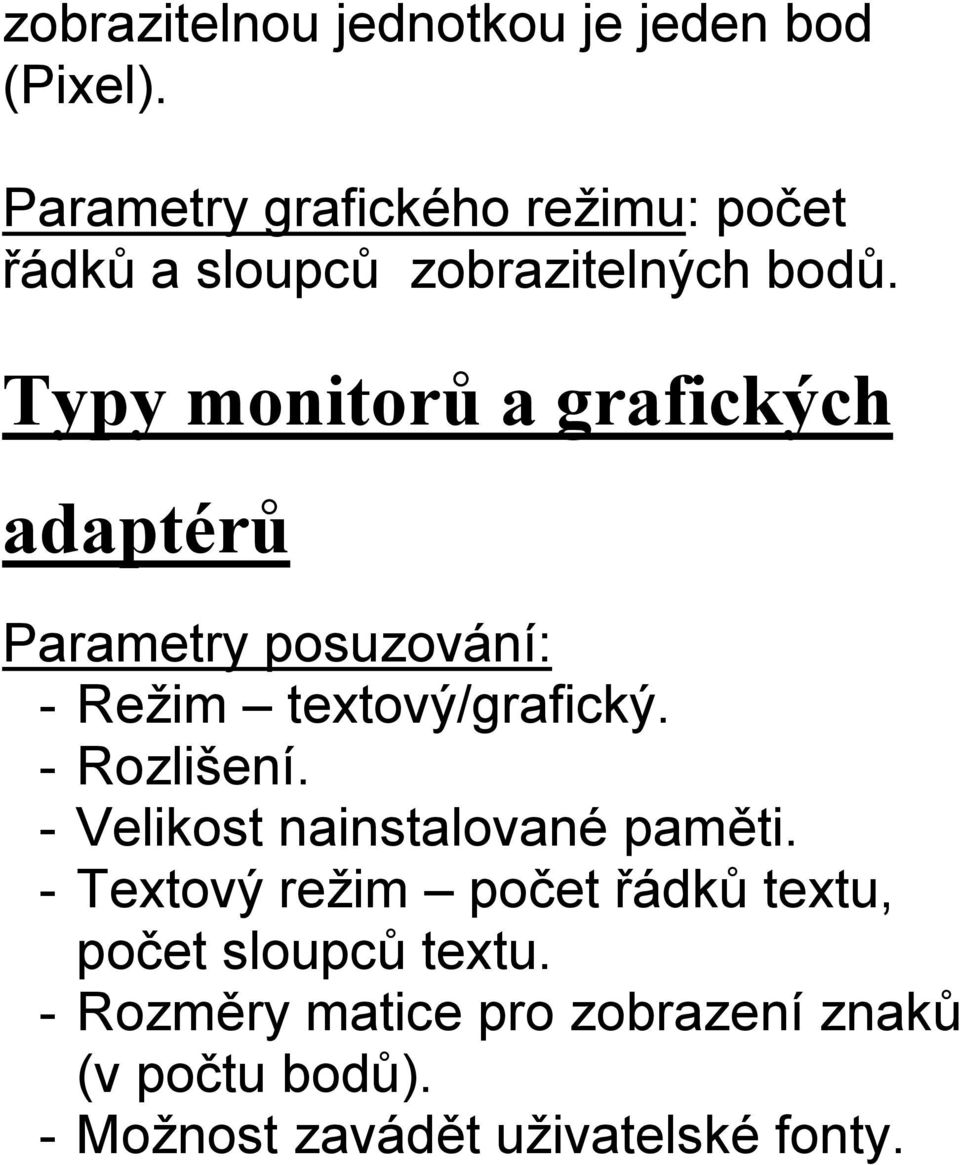 Typy monitorů a grafických adaptérů Parametry posuzování: - Režim textový/grafický. - Rozlišení.