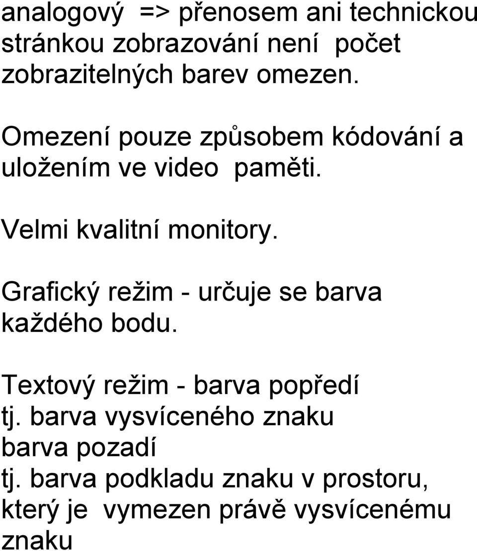 Grafický režim - určuje se barva každého bodu. Textový režim - barva popředí tj.