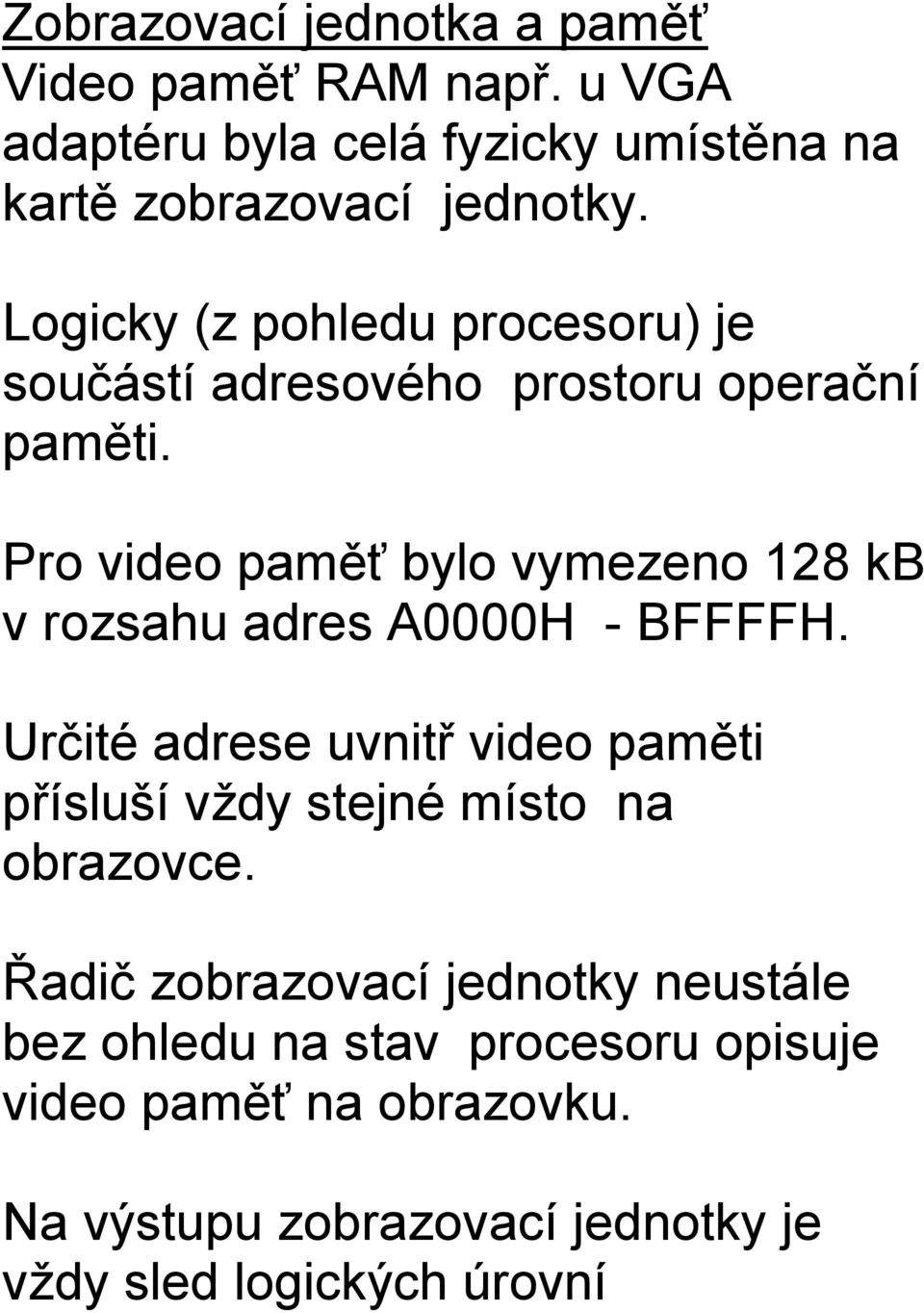 Pro video paměť bylo vymezeno 128 kb v rozsahu adres A0000H - BFFFFH.