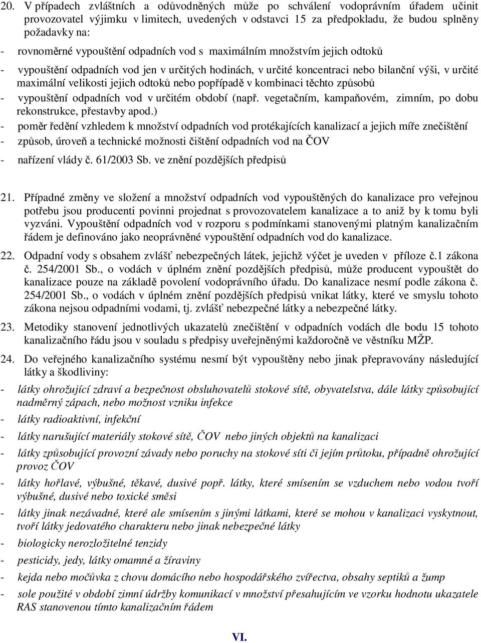 jejich odtoků nebo popřípadě v kombinaci těchto způsobů - vypouštění odpadních vod v určitém období (např. vegetačním, kampaňovém, zimním, po dobu rekonstrukce, přestavby apod.