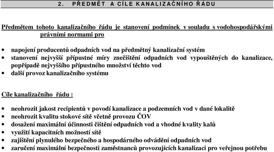 systému Cíle kanalizačního řádu : neohrozit jakost recipientů v povodí kanalizace a podzemních vod v dané lokalitě neohrozit kvalitu stokové sítě včetně provozu ČOV dosažení maximální účinnosti