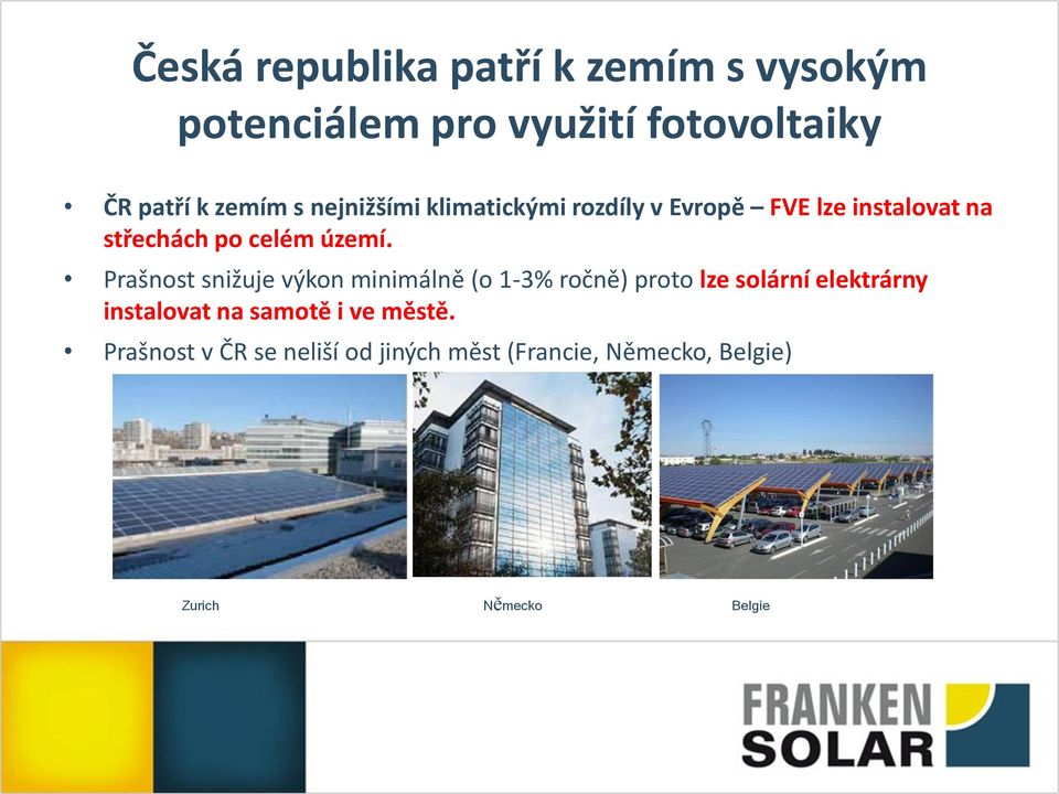 Prašnost snižuje výkon minimálně (o 1-3% ročně) proto lze solární elektrárny instalovat na