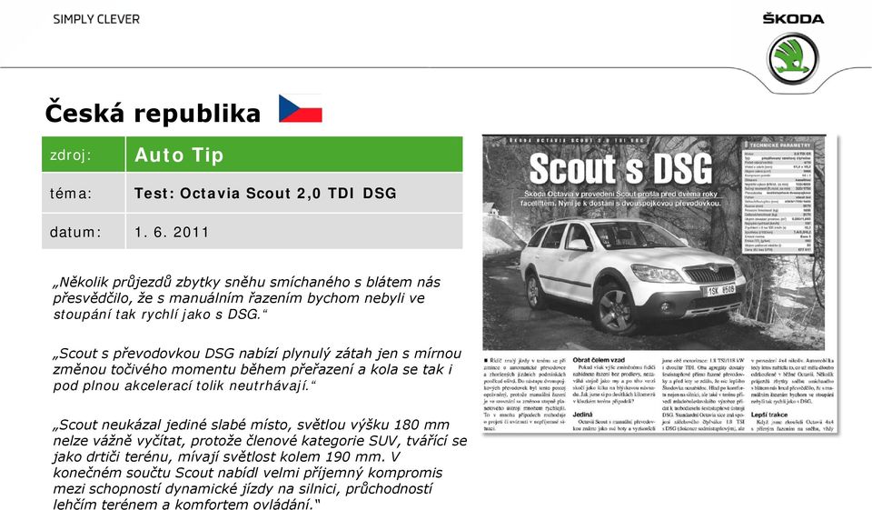 Scout s převodovkou DSG nabízí plynulý zátah jen s mírnou změnou točivého momentu během přeřazení a kola se tak i pod plnou akcelerací tolik neutrhávají.