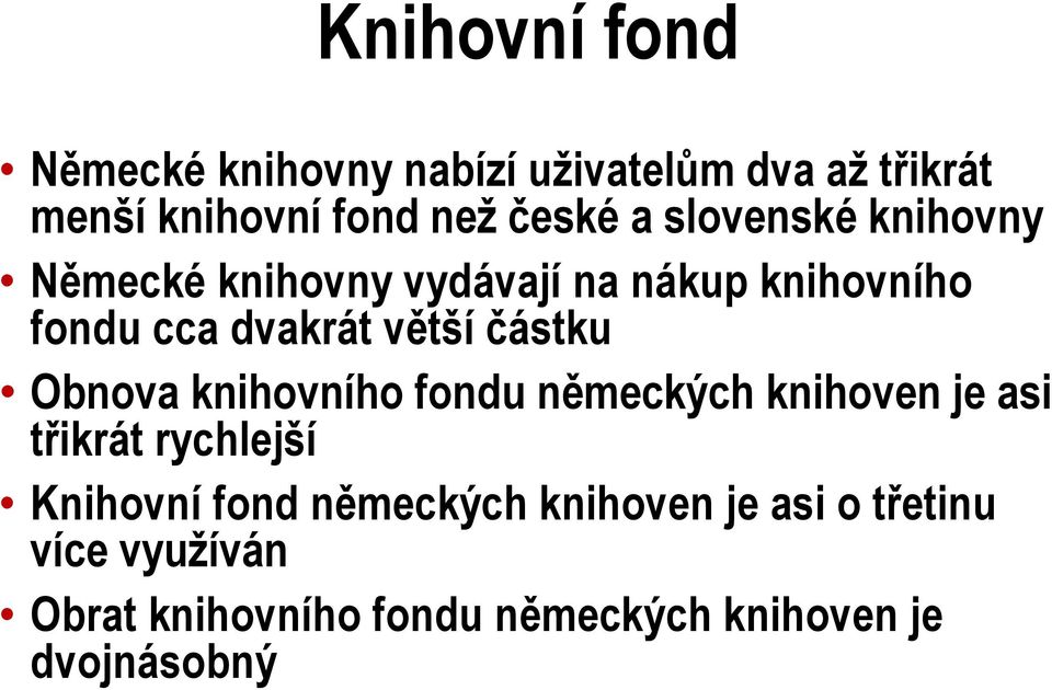 částku Obnova knihovního fondu německých knihoven je asi třikrát rychlejší Knihovní fond