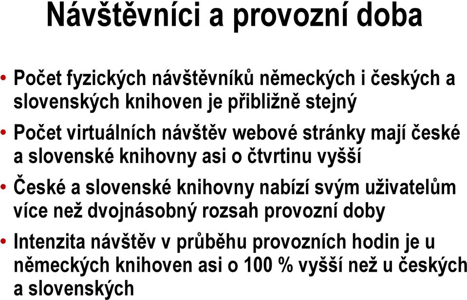 vyšší České a slovenské knihovny nabízí svým uživatelům více než dvojnásobný rozsah provozní doby