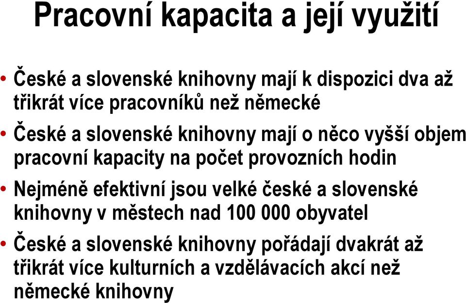 provozních hodin Nejméně efektivní jsou velké české a slovenské knihovny v městech nad 100 000 obyvatel