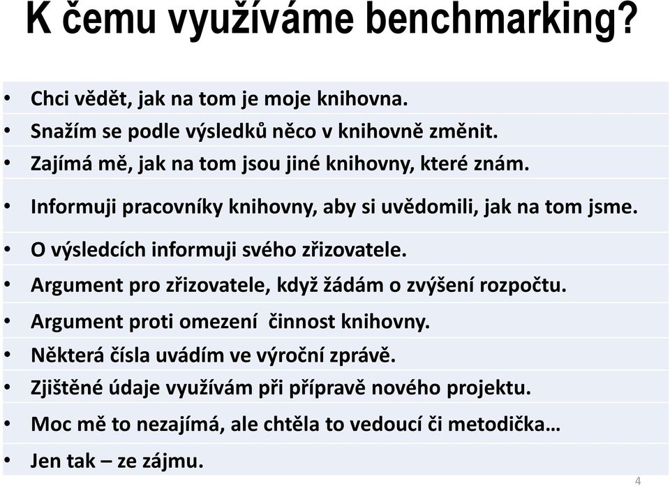 O výsledcích informuji svého zřizovatele. Argument pro zřizovatele, když žádám o zvýšení rozpočtu.