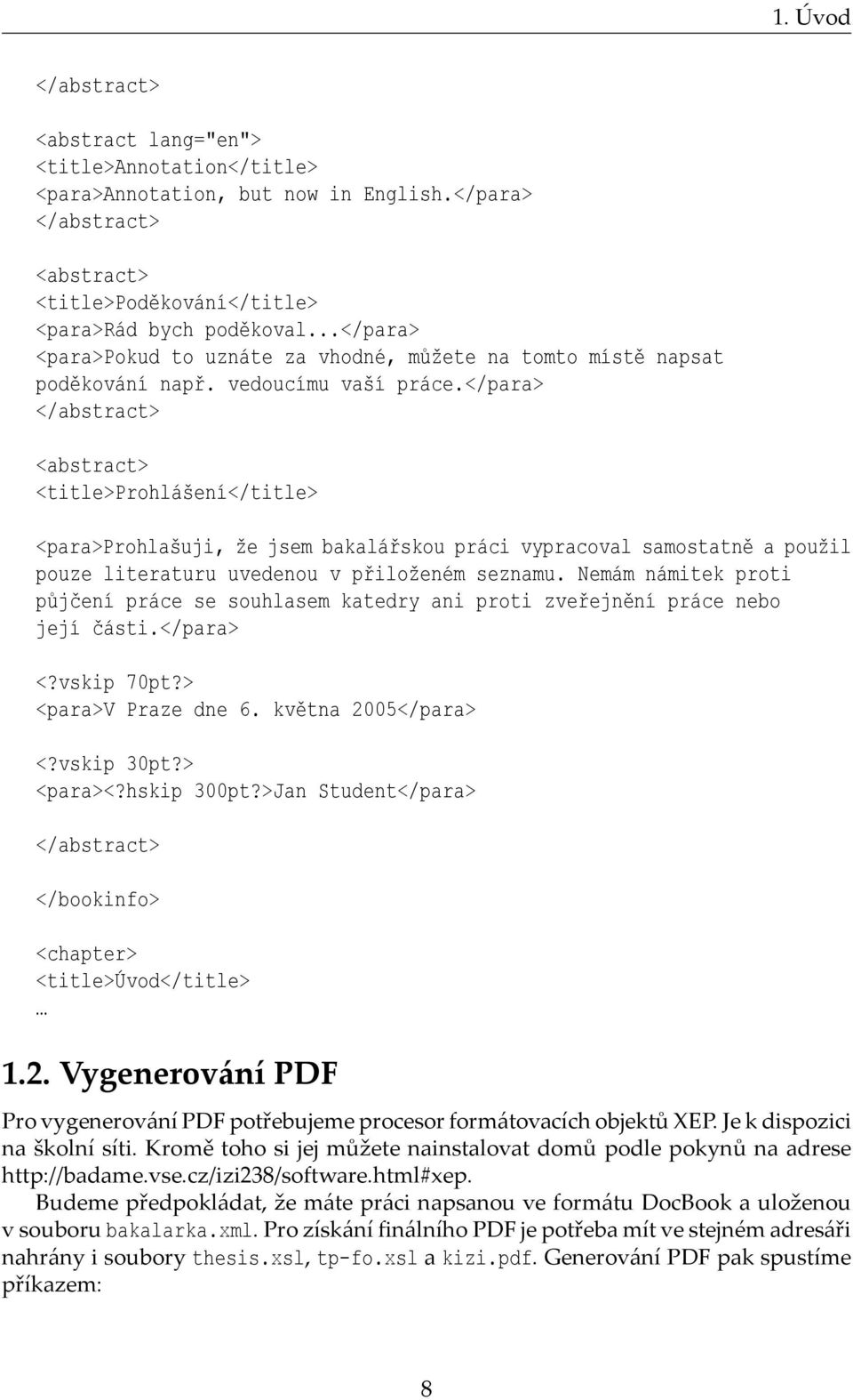 </para> </abstract> <abstract> <title>prohlášení</title> <para>prohlašuji, že jsem bakalářskou práci vypracoval samostatně a použil pouze literaturu uvedenou v přiloženém seznamu.