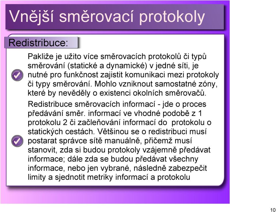 informací ve vhodné podobě z 1 protokolu 2 či začleňování informací do protokolu o statických cestách.